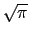 $ \sqrt{{\pi}}$