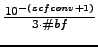 $ {\frac{{10^{-(scfconv + 1)}}}{{3 \cdot \char93 bf}}}$